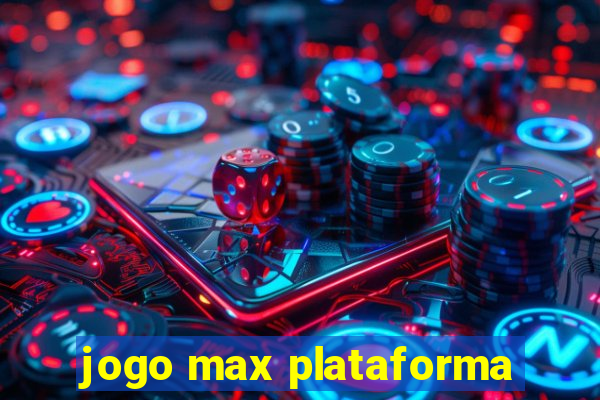 jogo max plataforma